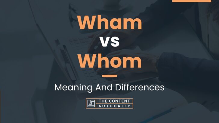 Wham vs Whom: Meaning And Differences