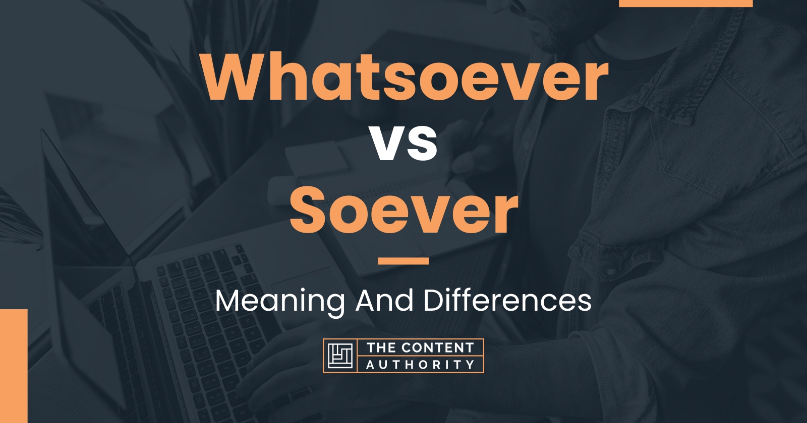 Whatsoever vs Soever: Meaning And Differences