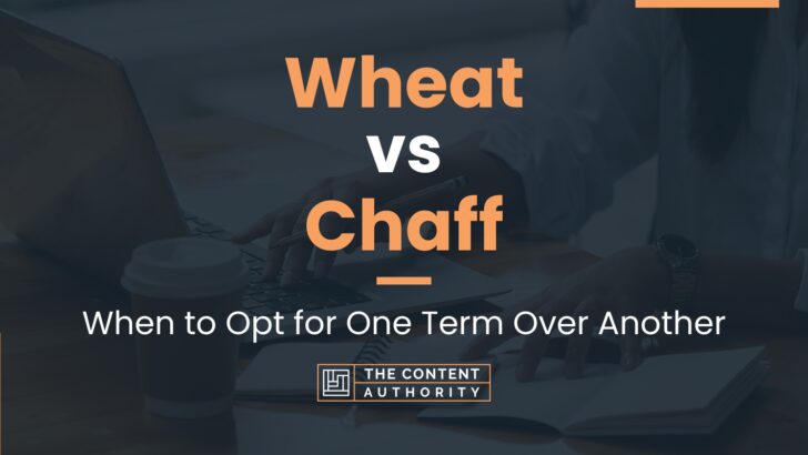 Wheat vs Chaff: When to Opt for One Term Over Another