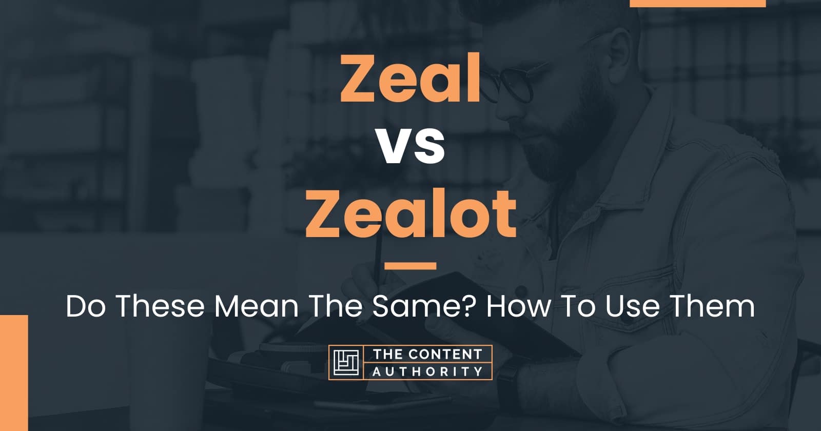 zeal-vs-zealot-do-these-mean-the-same-how-to-use-them