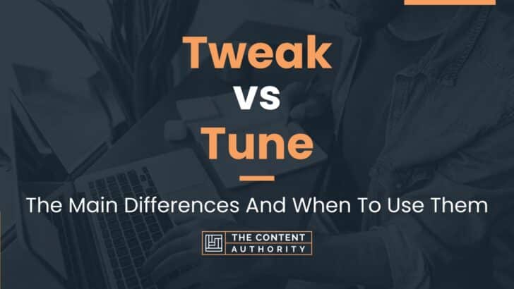 Tweak vs Tune: The Main Differences And When To Use Them