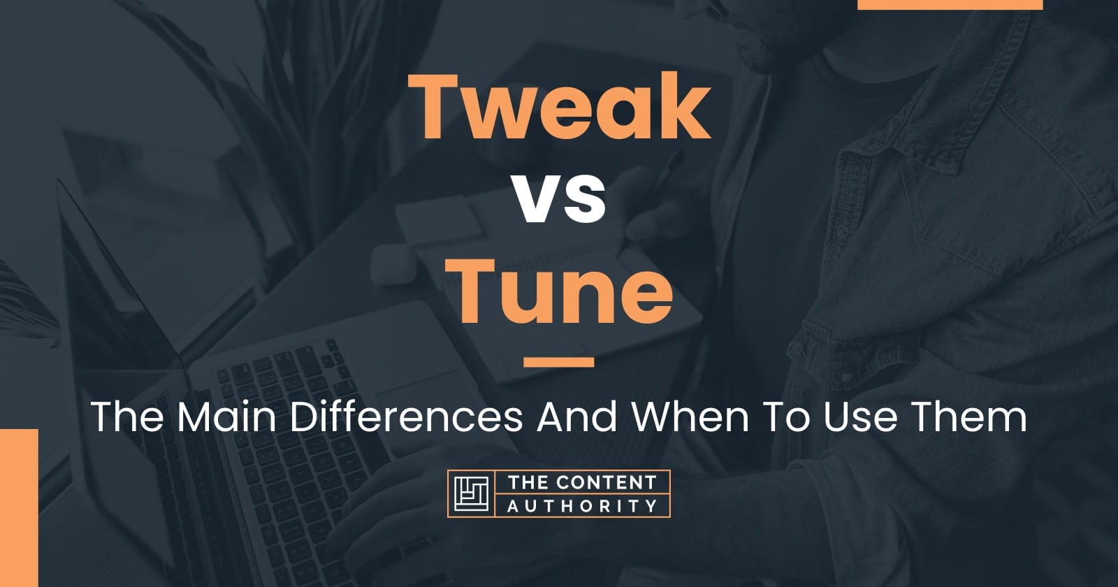 Tweak vs Tune: The Main Differences And When To Use Them