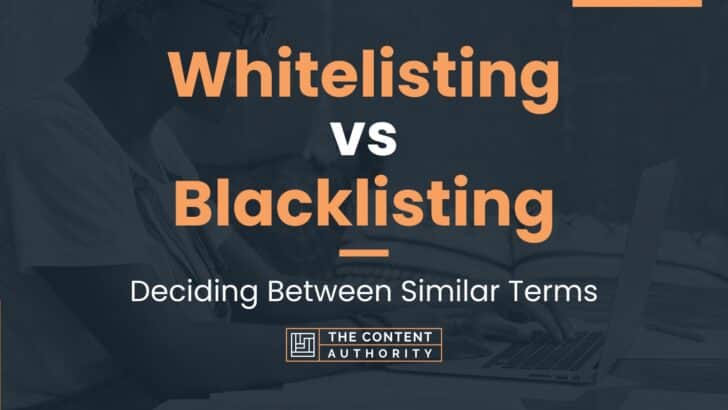 Whitelisting Vs Blacklisting: Deciding Between Similar Terms