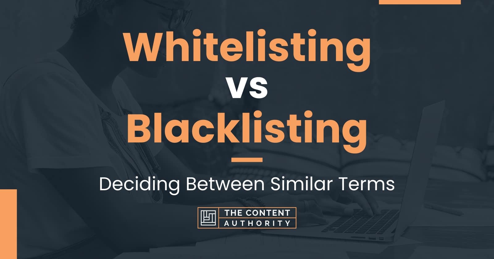 Whitelisting Vs Blacklisting: Deciding Between Similar Terms