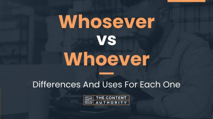 Whosever vs Whoever: Differences And Uses For Each One