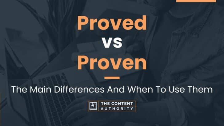 proved-vs-proven-the-main-differences-and-when-to-use-them