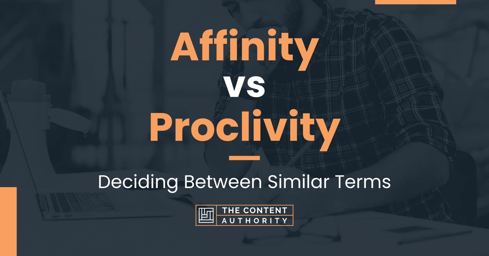 Affinity vs Proclivity: Deciding Between Similar Terms