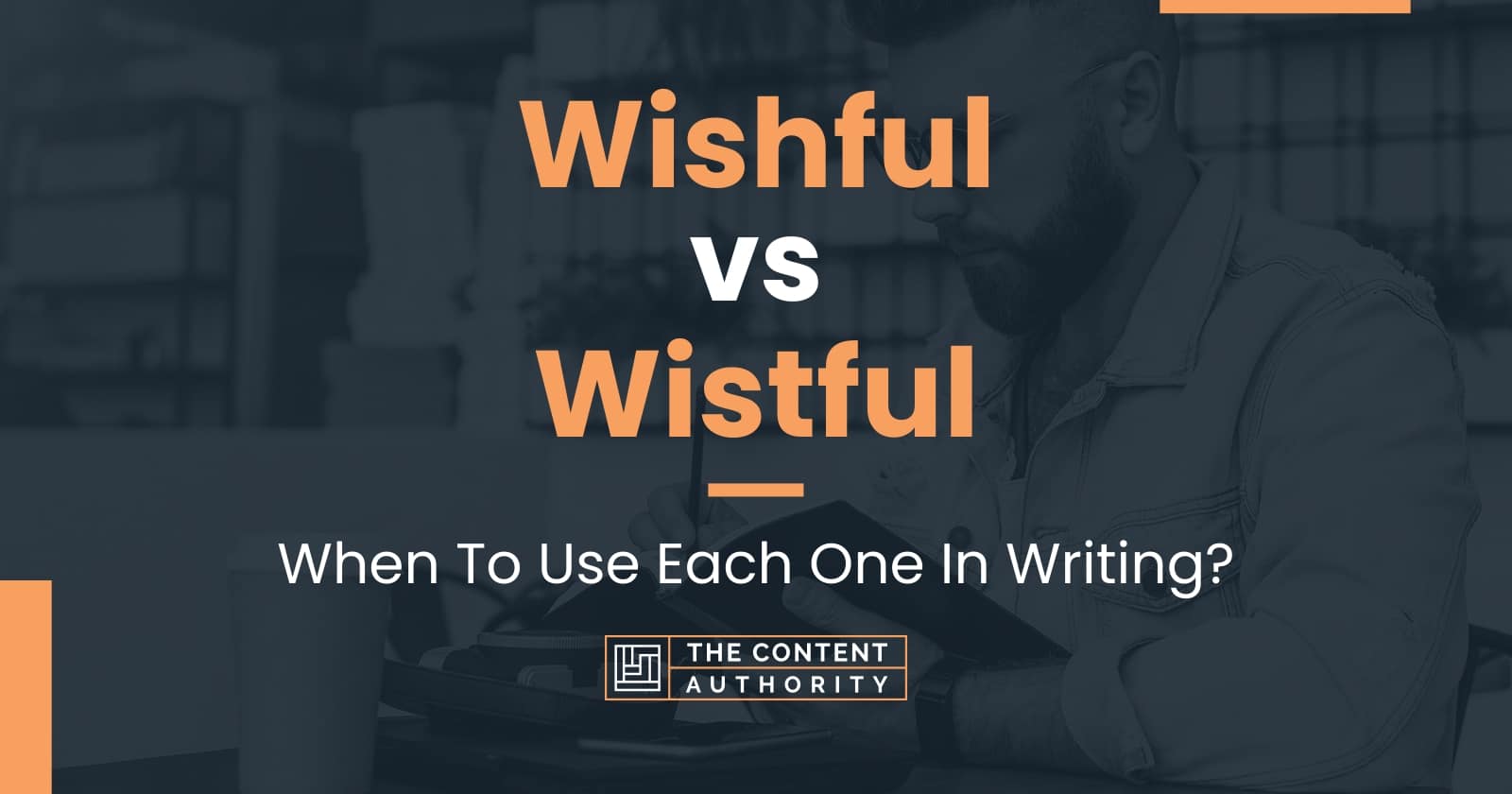 Wishful vs Wistful: When To Use Each One In Writing?