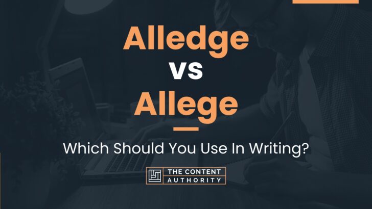 Alledge vs Allege: Which Should You Use In Writing?