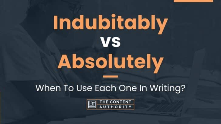 Indubitably vs Absolutely: When To Use Each One In Writing?