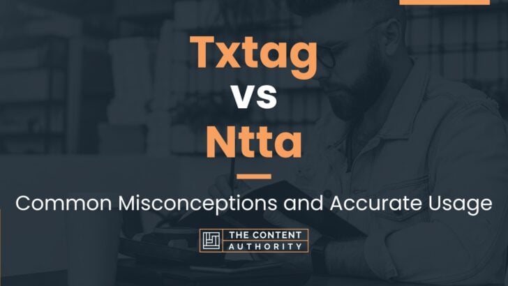 Txtag vs Ntta: Common Misconceptions and Accurate Usage