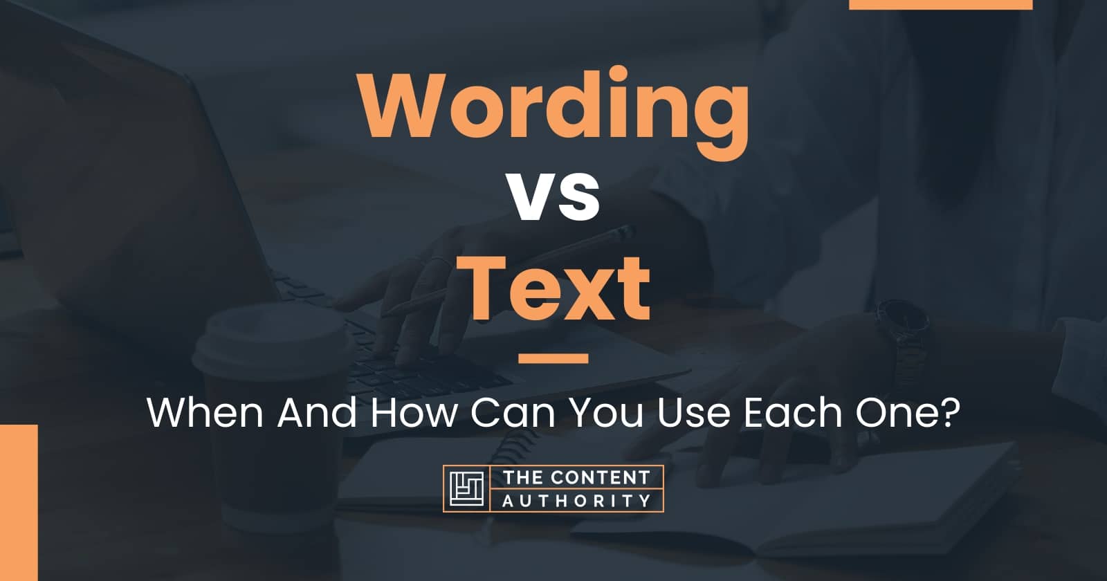 Wording vs Text: When And How Can You Use Each One?