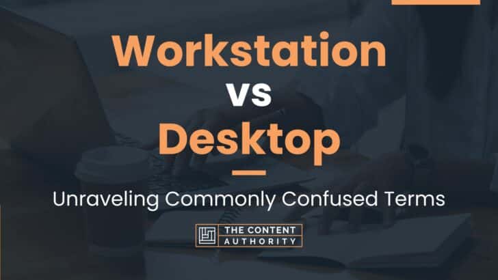 Workstation vs Desktop: Unraveling Commonly Confused Terms