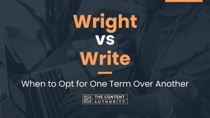 Wright vs Write: When to Opt for One Term Over Another