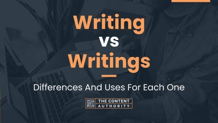 Writing vs Writings: Differences And Uses For Each One