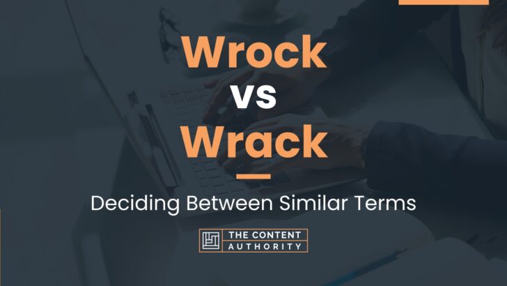 Wrock vs Wrack: Deciding Between Similar Terms