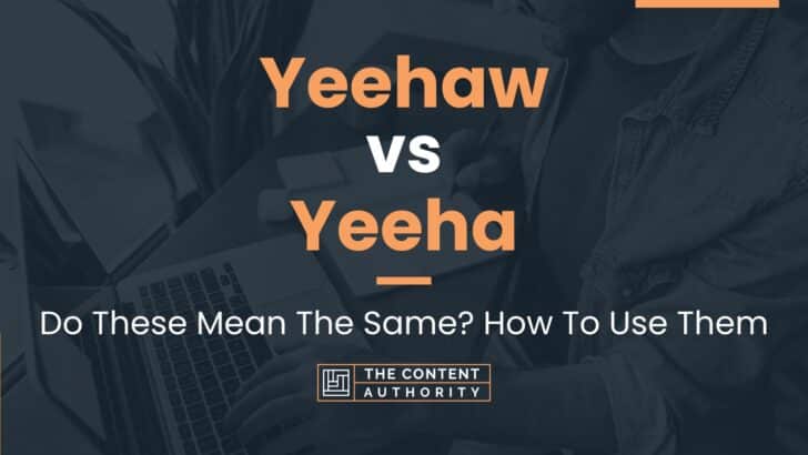 Yeehaw vs Yeeha: Do These Mean The Same? How To Use Them
