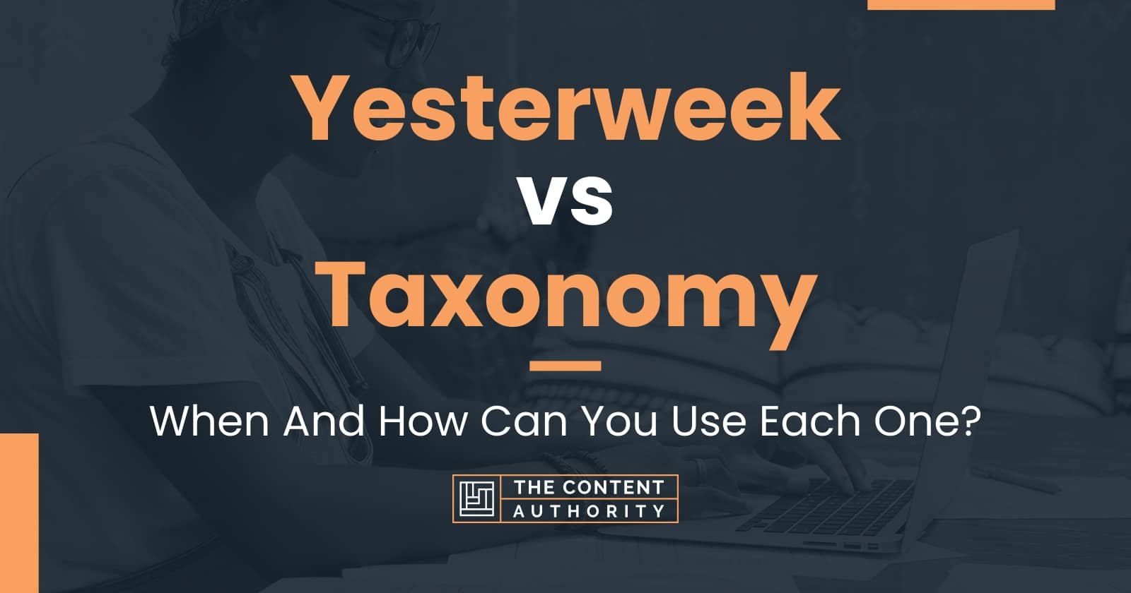 Yesterweek vs Taxonomy: When And How Can You Use Each One?