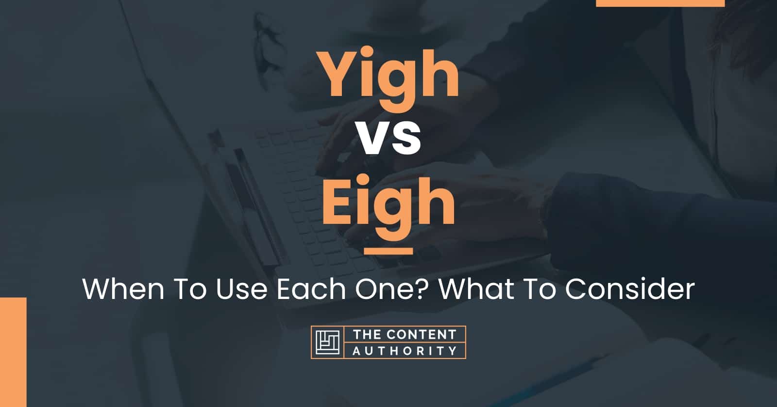 Yigh vs Eigh: When To Use Each One? What To Consider