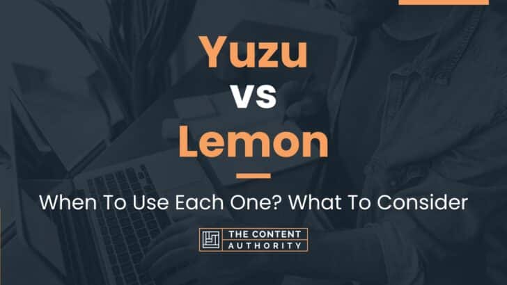 Yuzu vs Lemon: When To Use Each One? What To Consider