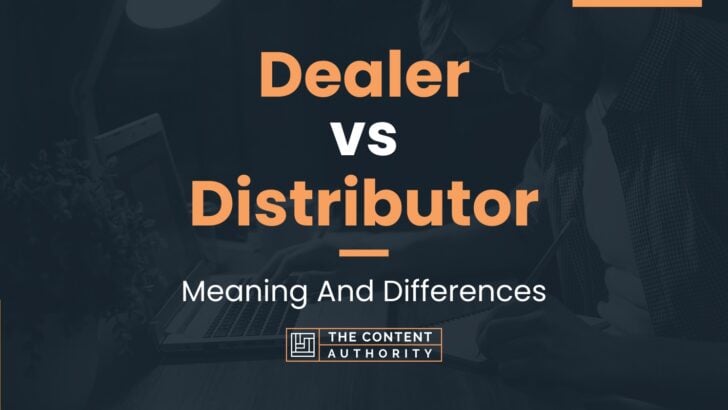 Dealer vs Distributor: Meaning And Differences