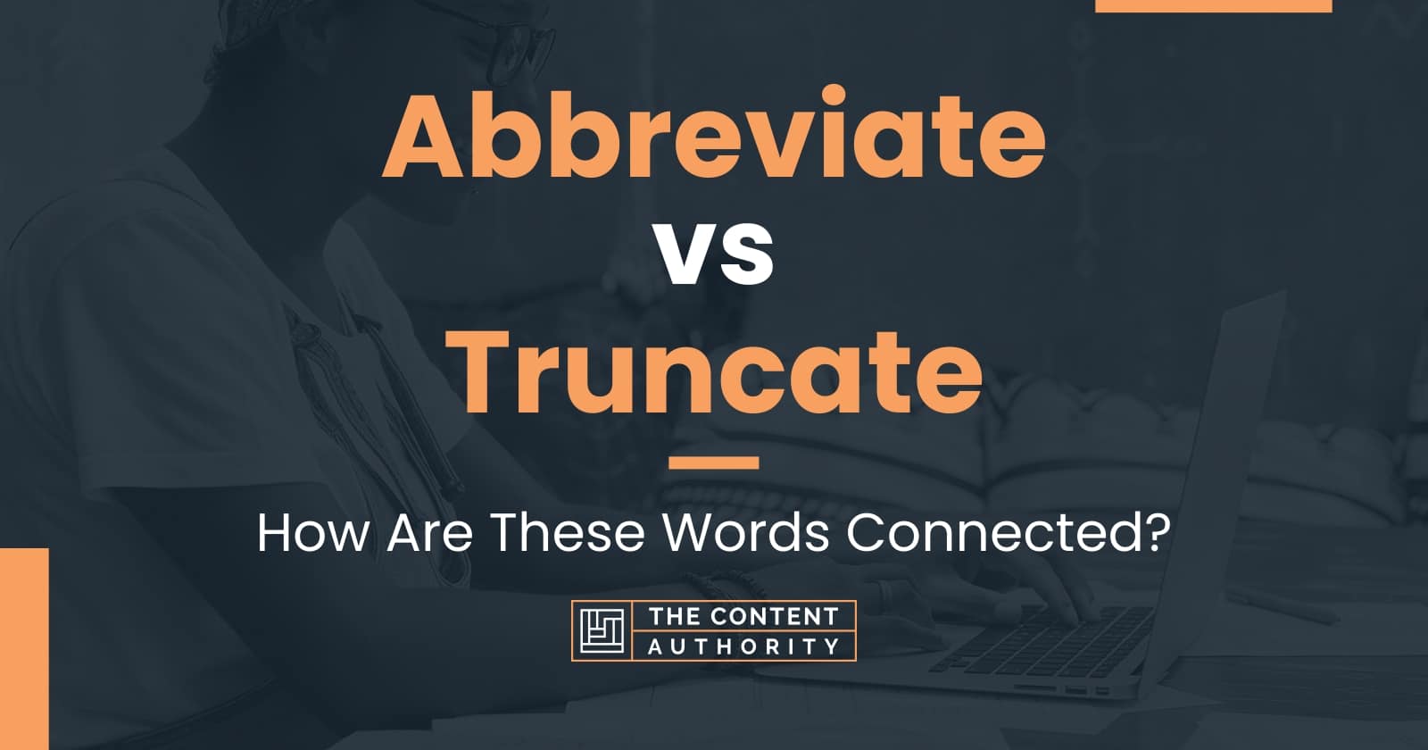 Abbreviate vs Truncate: How Are These Words Connected?