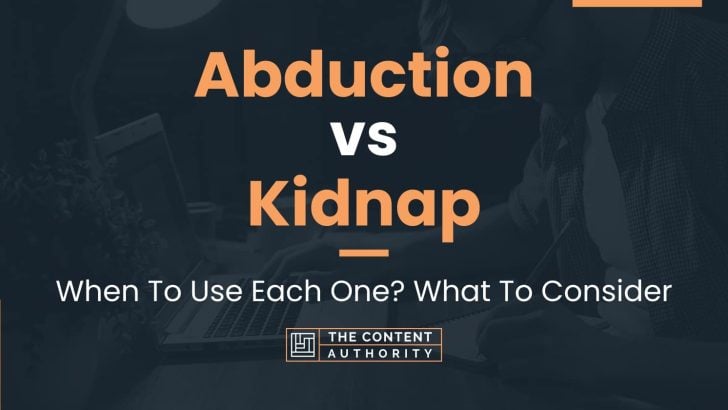 Abduction Vs Kidnap: When To Use Each One? What To Consider