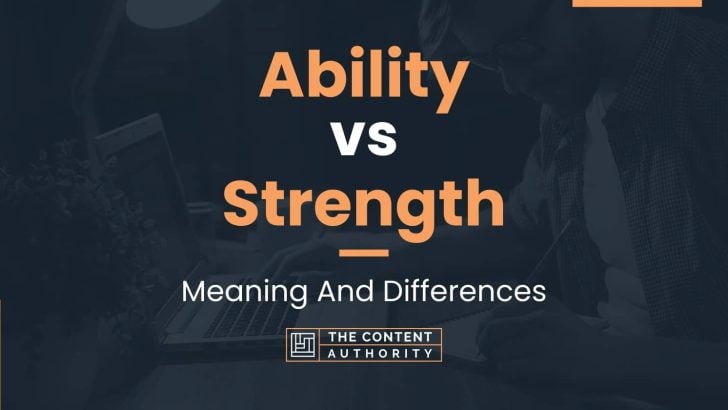 Ability vs Strength: Meaning And Differences