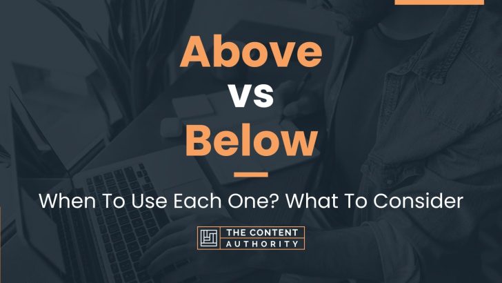 Above vs Below: When To Use Each One? What To Consider