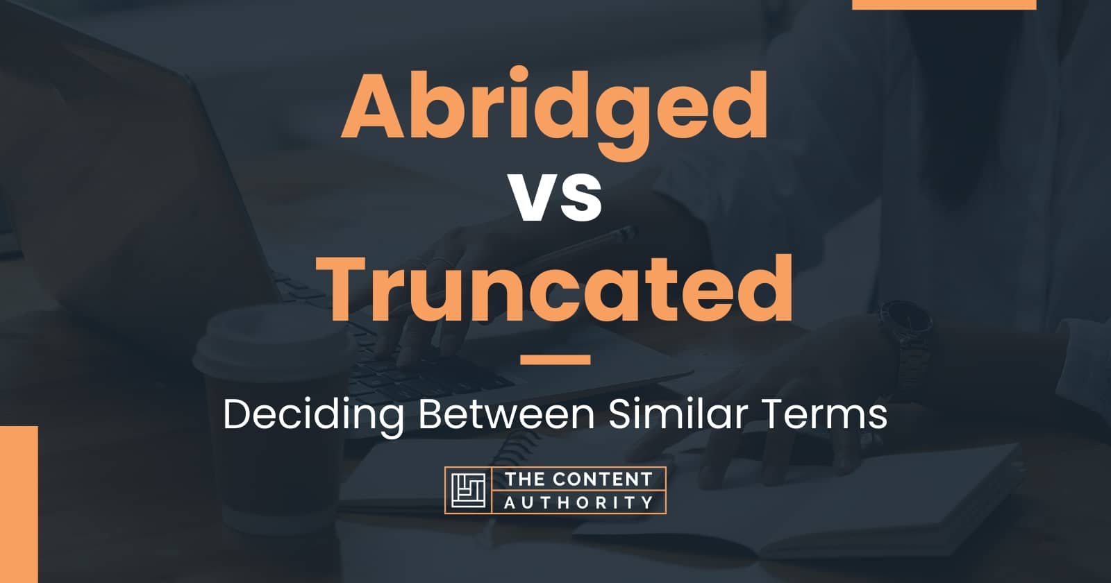 Abridged vs Truncated: When To Use Each One In Writing?