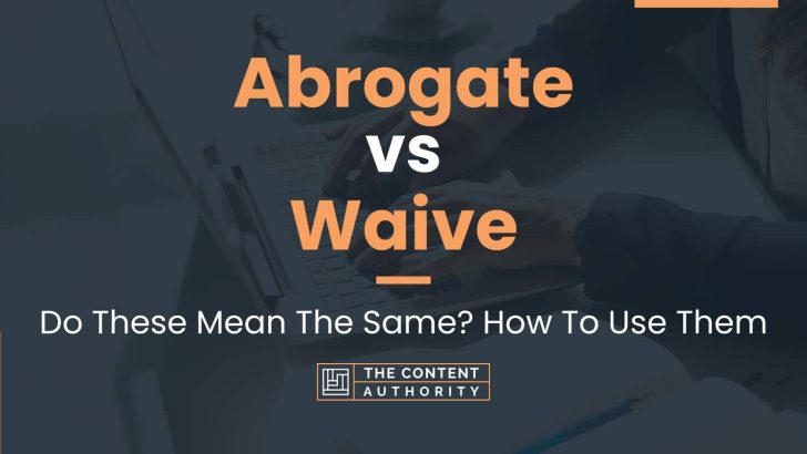 abrogate-vs-waive-do-these-mean-the-same-how-to-use-them