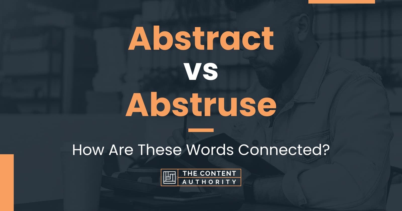 Abstract vs Abstruse How Are These Words Connected?