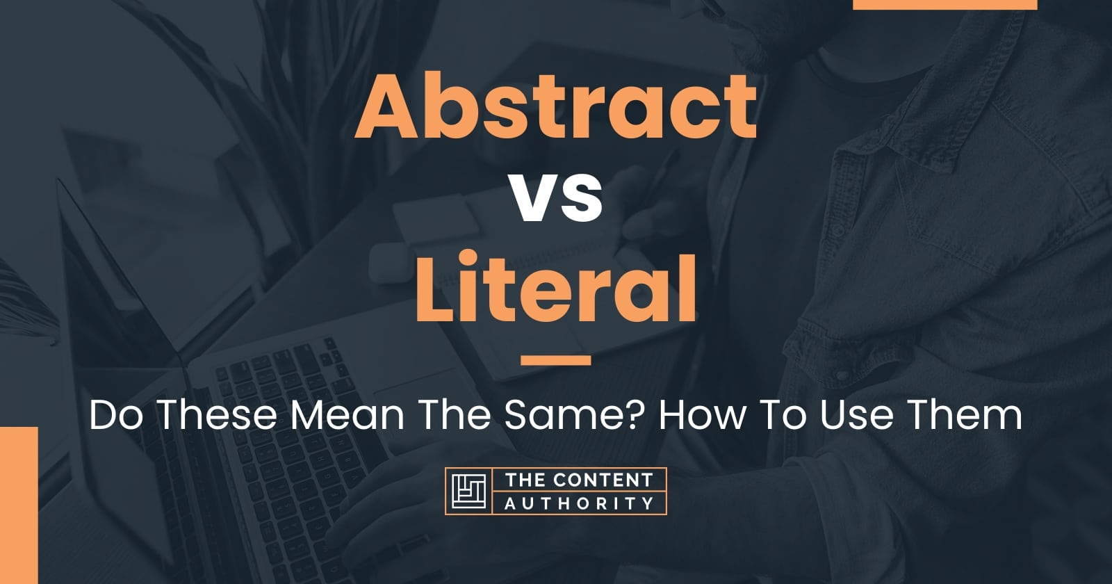 Abstract vs Literal: When To Use Each One? What To Consider