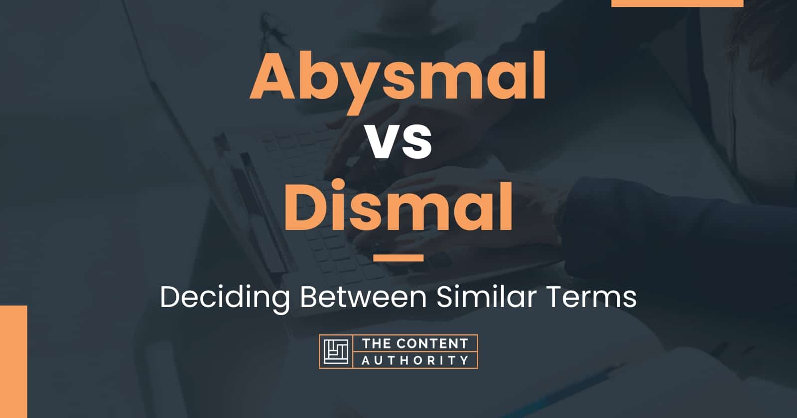 Abysmal vs Dismal: Deciding Between Similar Terms