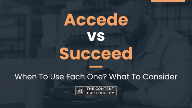 Accede vs Succeed: When To Use Each One? What To Consider