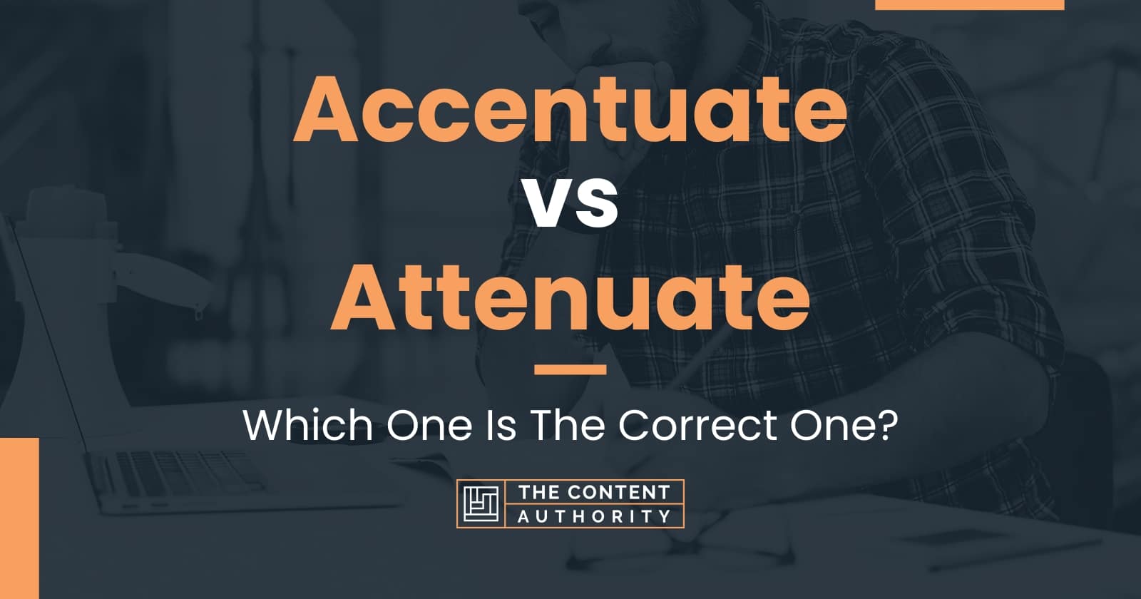 Accentuate vs Attenuate Which One Is The Correct One?