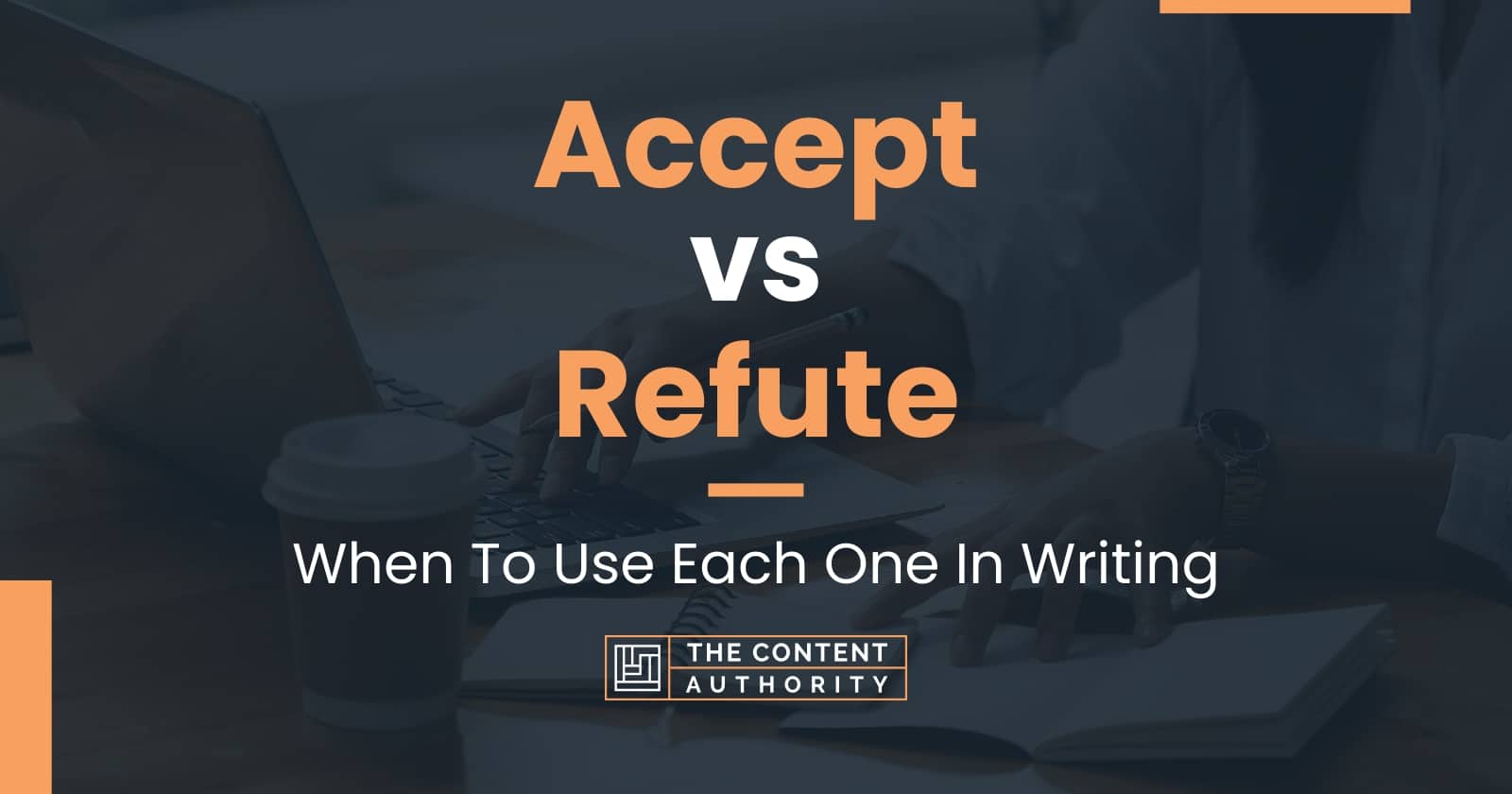 Accept vs Refute When To Use Each One In Writing