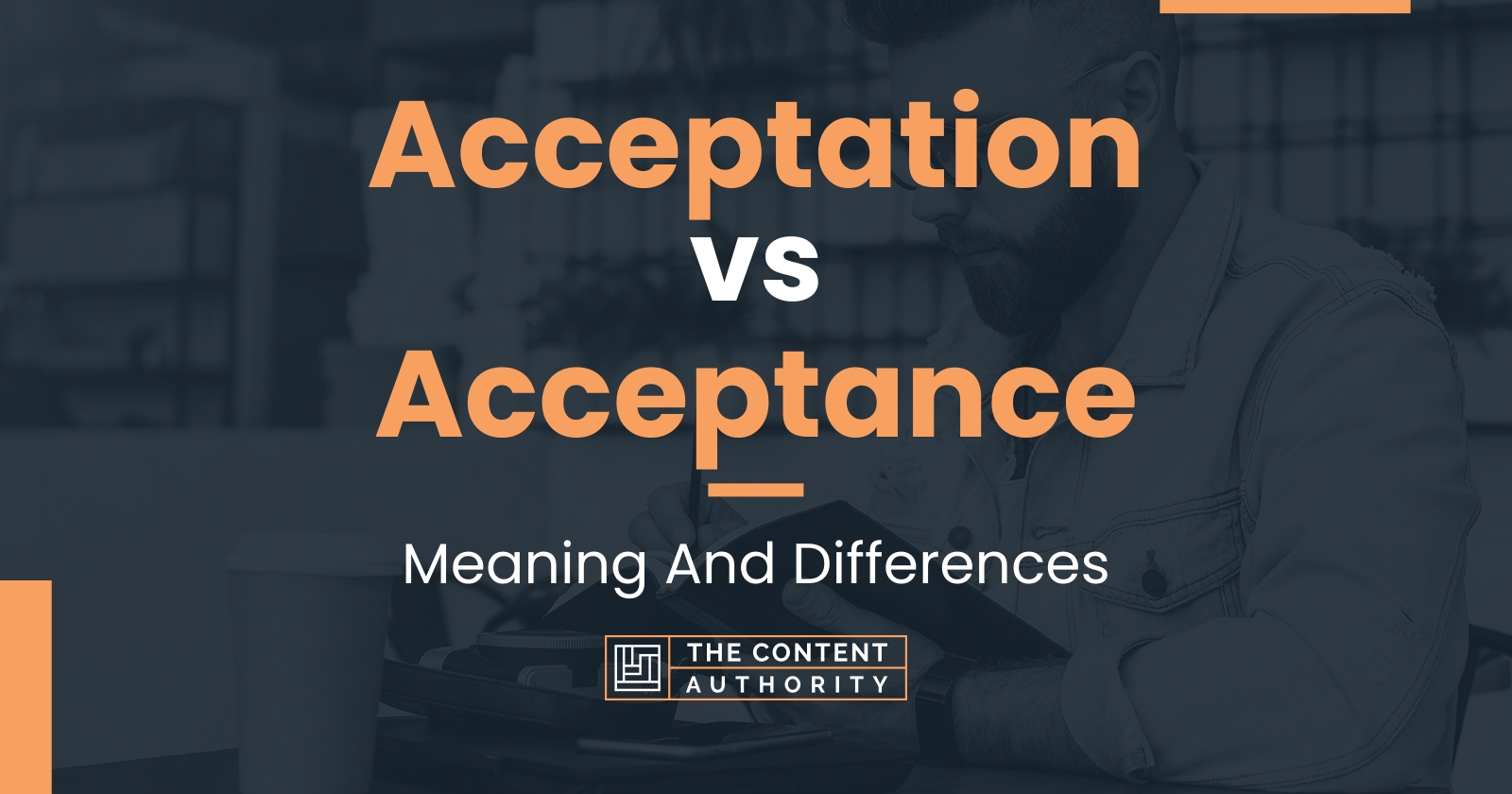 Acceptation vs Acceptance: Meaning And Differences