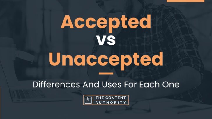 Accepted vs Unaccepted: Which Should You Use In Writing?