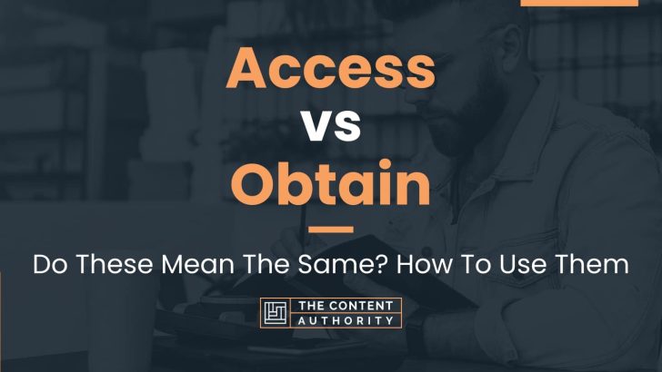 Access vs Obtain: Do These Mean The Same? How To Use Them