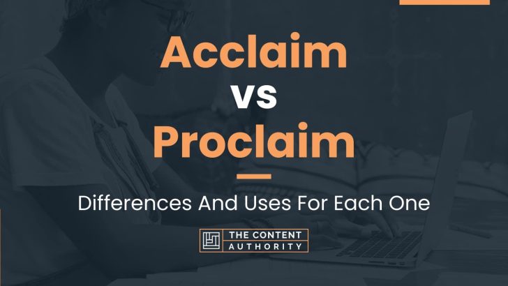 Acclaim vs Proclaim: Differences And Uses For Each One