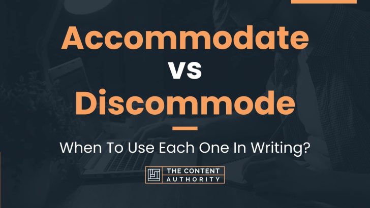 Accommodate vs Discommode: When To Use Each One In Writing?