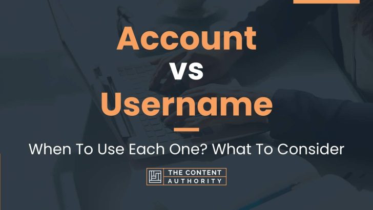 Account vs Username: When To Use Each One? What To Consider