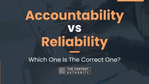 Accountability vs Reliability: Which One Is The Correct One?