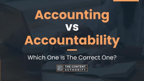 Accounting Vs Accountability: Which One Is The Correct One?