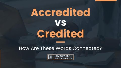 Accredited vs Credited: How Are These Words Connected?