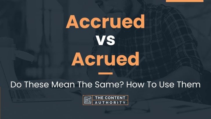 Accrued vs Acrued: Do These Mean The Same? How To Use Them