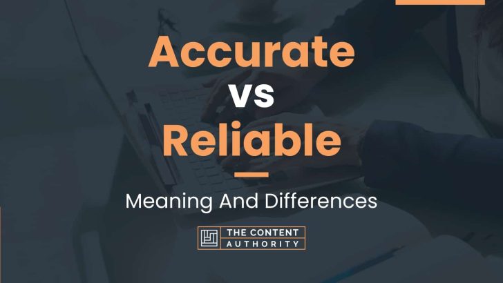 Accurate vs Reliable: Meaning And Differences