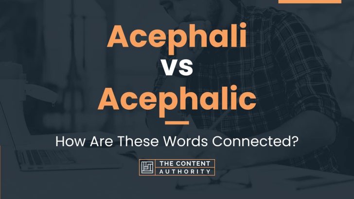Acephali vs Acephalic: How Are These Words Connected?