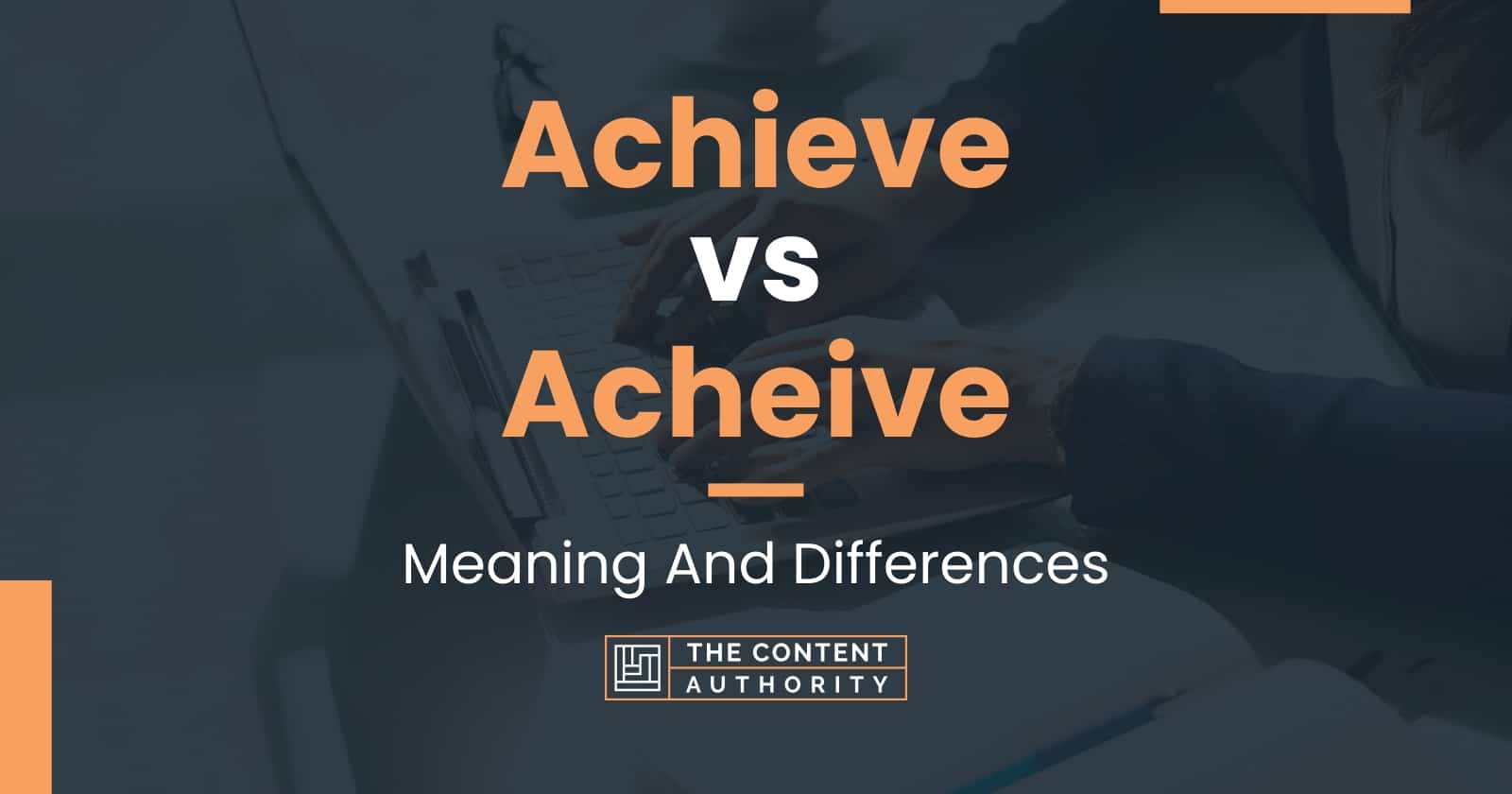 Achieve vs Acheive: Meaning And Differences